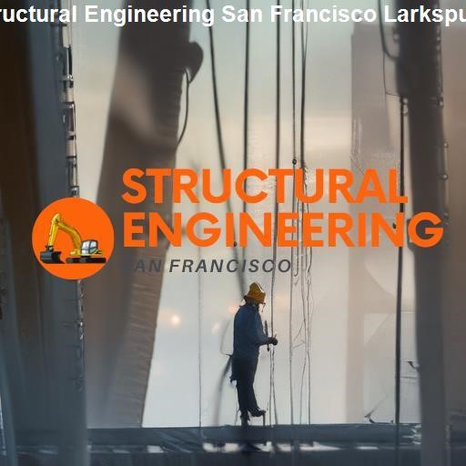 Choosing a Structural Engineering Firm in San Francisco Larkspur - Structural Engineering San Francisco Larkspur