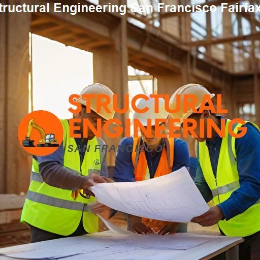 Choosing the Right Structural Engineer in San Francisco Fairfax - Structural Engineering San Francisco Fairfax