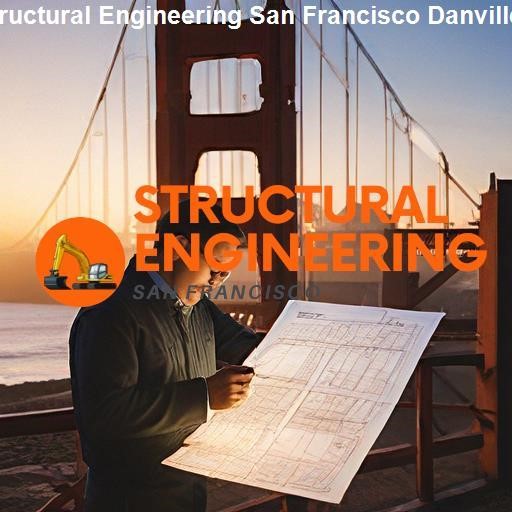 Choosing the Right Structural Engineers in San Francisco and Danville - Structural Engineering San Francisco Danville