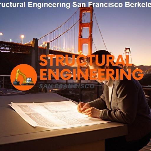 Comparison of Structural Engineering Approaches: San Francisco vs Berkeley - Structural Engineering San Francisco Berkeley