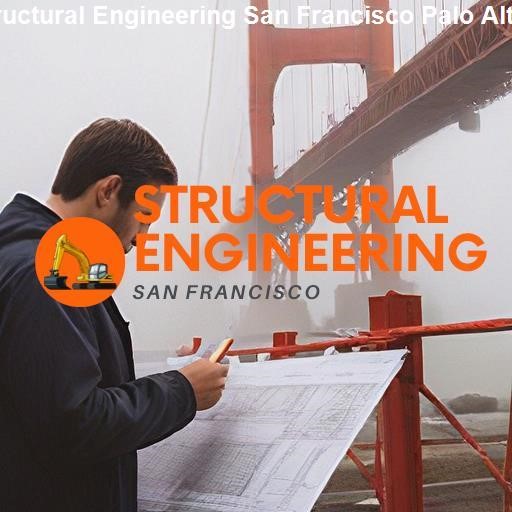 Exploring Palo Alto's Engineering Scene - Structural Engineering San Francisco Palo Alto