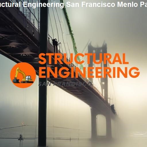 Exploring Structural Engineering Opportunities in Menlo Park - Structural Engineering San Francisco Menlo Park