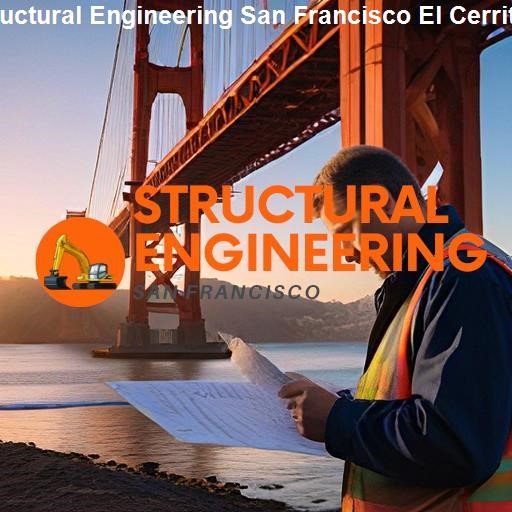 Exploring Structural Engineering Solutions in El Cerrito - Structural Engineering San Francisco El Cerrito