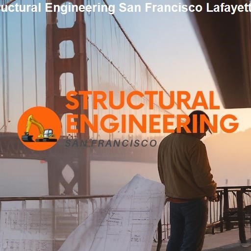 Exploring Structural Engineering in Lafayette - Structural Engineering San Francisco Lafayette