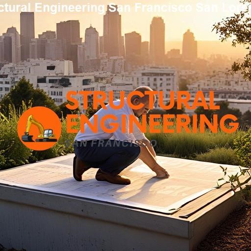 Exploring the World of Structural Engineering - Structural Engineering San Francisco San Lorenzo