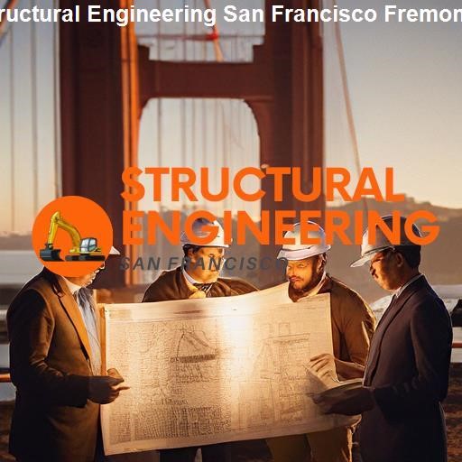 Future of Structural Engineering in San Francisco Fremont - Structural Engineering San Francisco Fremont