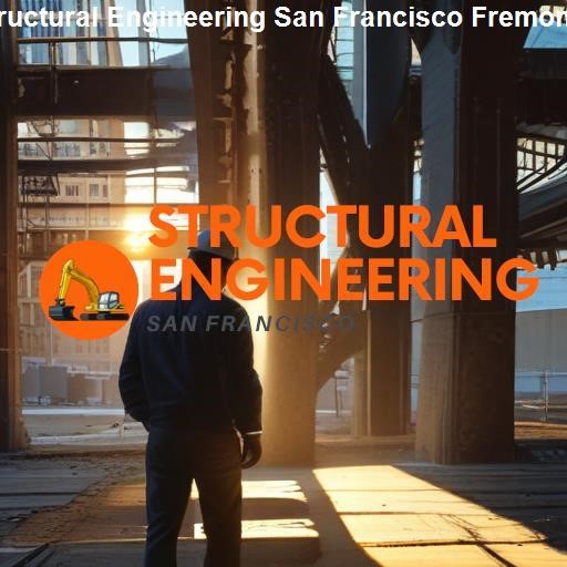 Key Services Offered by Structural Engineers in SF Fremont - Structural Engineering San Francisco Fremont