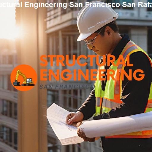 Quality Structural Engineering in San Rafael - Structural Engineering San Francisco San Rafael