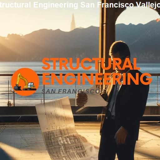 San Francisco's Structural Engineering Landscape - Structural Engineering San Francisco Vallejo