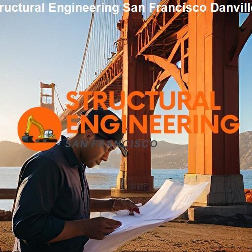 San Francisco's Unique Structural Engineering Challenges - Structural Engineering San Francisco Danville