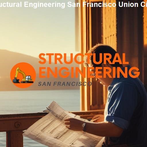 Structural Engineering in Union City - Structural Engineering San Francisco Union City