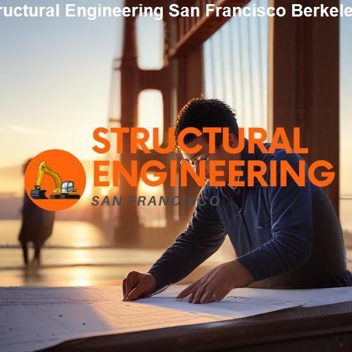 The Impact of Structural Engineering in San Francisco - Structural Engineering San Francisco Berkeley