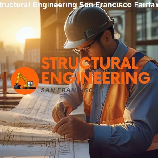 The Importance of Structural Engineering in San Francisco Fairfax - Structural Engineering San Francisco Fairfax