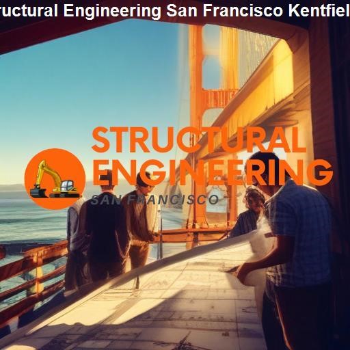 The Influence of Kentfield on Structural Engineering - Structural Engineering San Francisco Kentfield