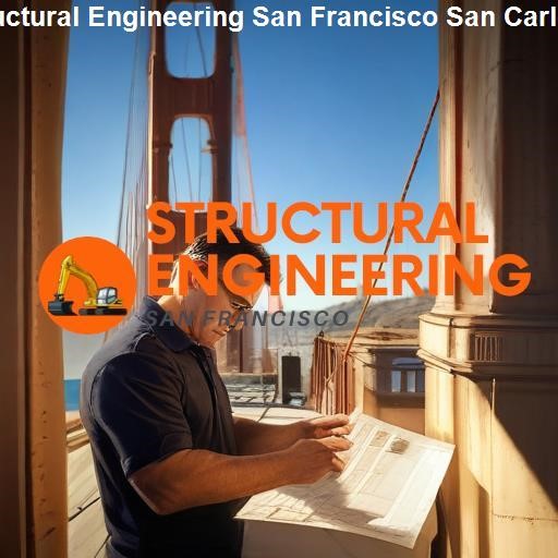 The Role of Structural Engineering in San Carlos Development - Structural Engineering San Francisco San Carlos