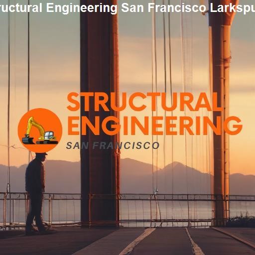 Understanding Structural Engineering - Structural Engineering San Francisco Larkspur