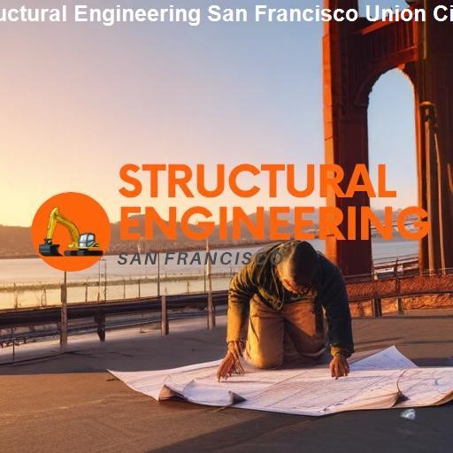 Understanding Structural Engineering - Structural Engineering San Francisco Union City