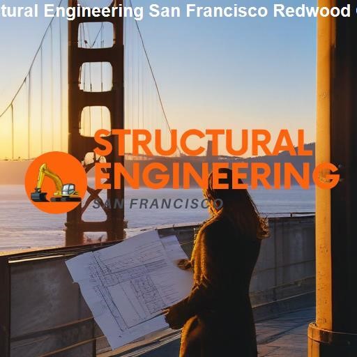 Understanding the Significance of Structural Engineering - Structural Engineering San Francisco Redwood City