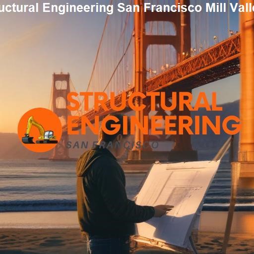 Why Choose Our Structural Engineering Services - Structural Engineering San Francisco Mill Valley