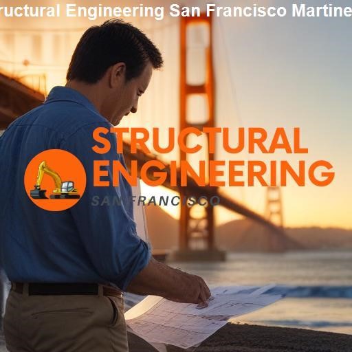 Why Choose Us for Your Structural Engineering Needs in San Francisco Martinez - Structural Engineering San Francisco Martinez