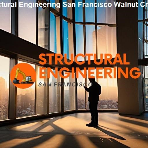 Why Choose Us for your Structural Engineering Needs - Structural Engineering San Francisco Walnut Creek